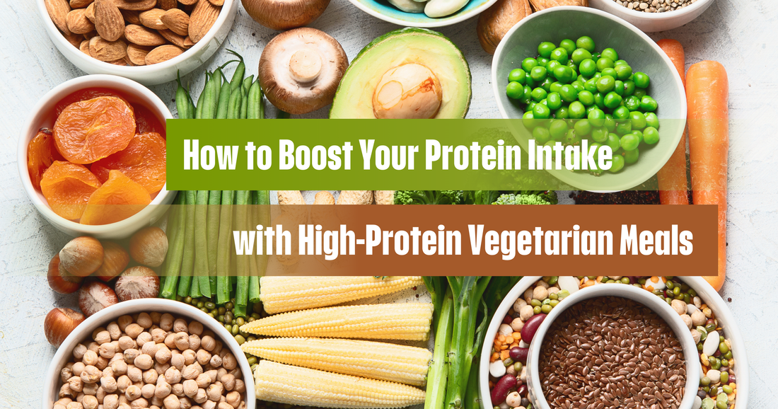 How to Boost Your Protein Intake with High- Protein Vegetarian Meals?